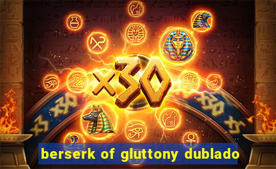 berserk of gluttony dublado